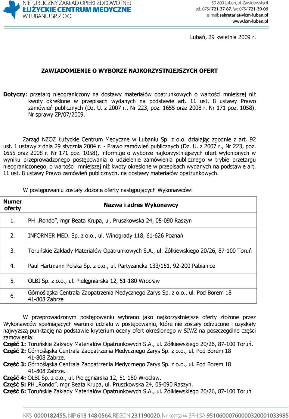 11 ust. 8 ustawy Prawo zamówień publicznych (Dz. U. z 2007 r., Nr 22, poz. 1 oraz 2008 r. Nr 171 poz. 108). Nr sprawy ZP/07/2009. Zarząd NZOZ ŁuŜyckie Centrum Medyczne w Lubaniu Sp. z o.o. działając zgodnie z art.