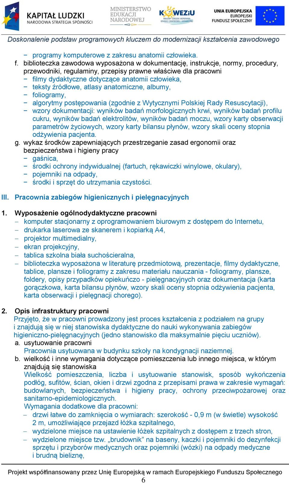 źródłowe, atlasy anatomiczne, albumy, foliogramy, algorytmy postępowania (zgodnie z Wytycznymi Polskiej Rady Resuscytacji), wzory dokumentacji: wyników badań morfologicznych krwi, wyników badań