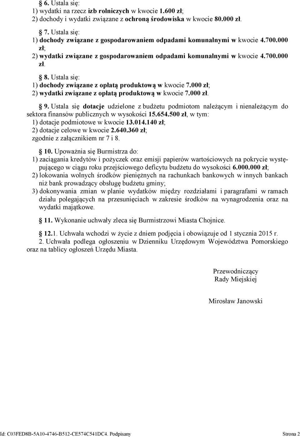 Ustala się: 1) dochody związane z opłatą produktową w kwocie 7.000 zł; 2) wydatki związane z opłatą produktową w kwocie 7.000 zł. 9.