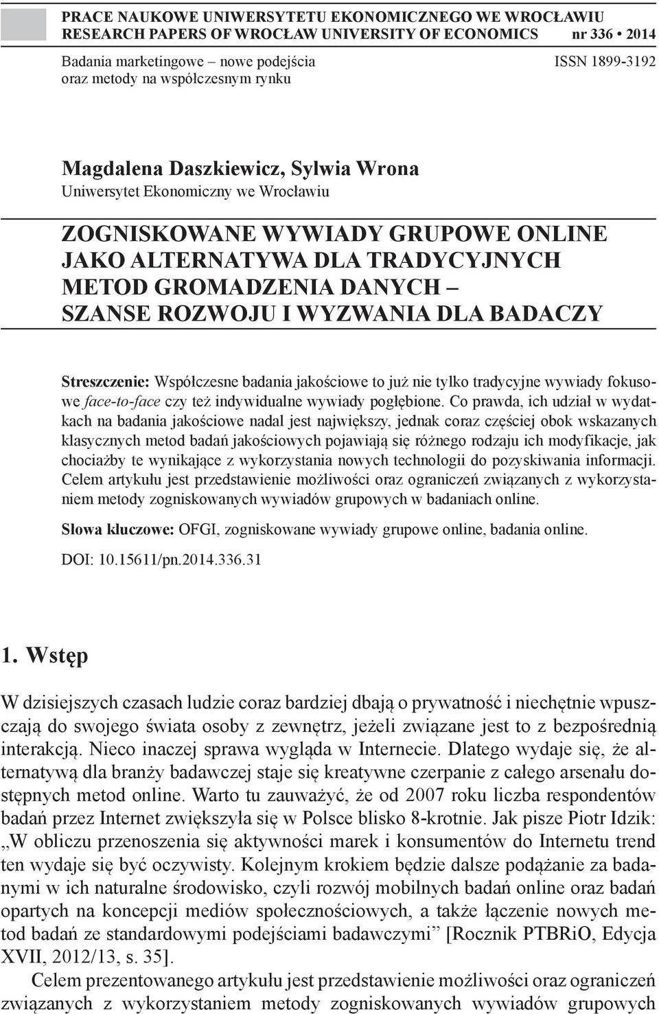 DLA BADACZY Streszczenie: Współczesne badania jakościowe to już nie tylko tradycyjne wywiady fokusowe face-to-face czy też indywidualne wywiady pogłębione.