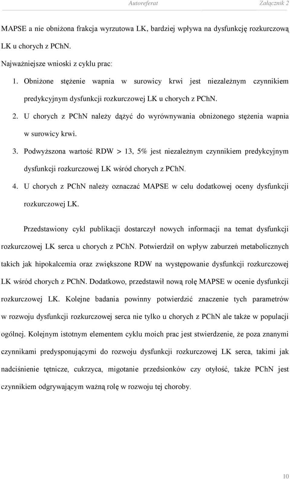 U chorych z PChN należy dążyć do wyrównywania obniżonego stężenia wapnia w surowicy krwi. 3.