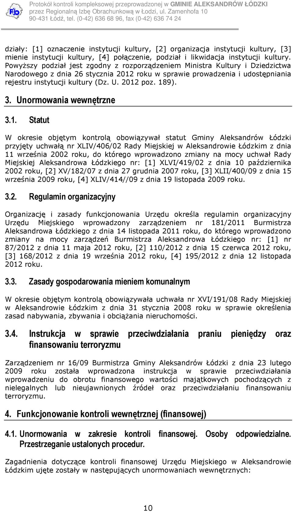 Powyższy podział jest zgodny z rozporządzeniem Ministra Kultury i Dziedzictwa Narodowego z dnia 26 stycznia 2012 roku w sprawie prowadzenia i udostępniania rejestru instytucji kultury (Dz. U.