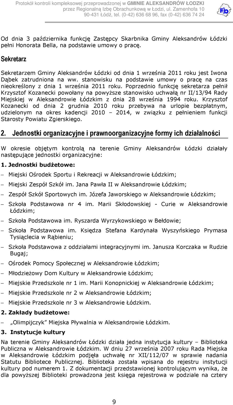 Poprzednio funkcję sekretarza pełnił Krzysztof Kozanecki powołany na powyższe stanowisko uchwałą nr II/13/94 Rady Miejskiej w Aleksandrowie Łódzkim z dnia 28 września 1994 roku.