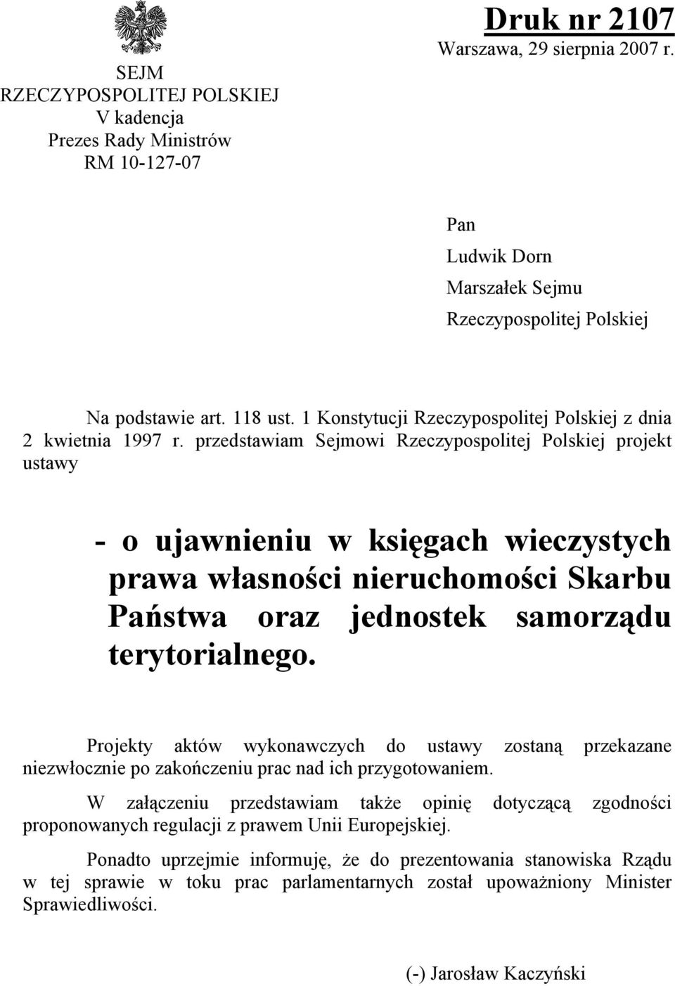 przedstawiam Sejmowi Rzeczypospolitej Polskiej projekt ustawy - o ujawnieniu w księgach wieczystych prawa własności nieruchomości Skarbu Państwa oraz jednostek samorządu terytorialnego.