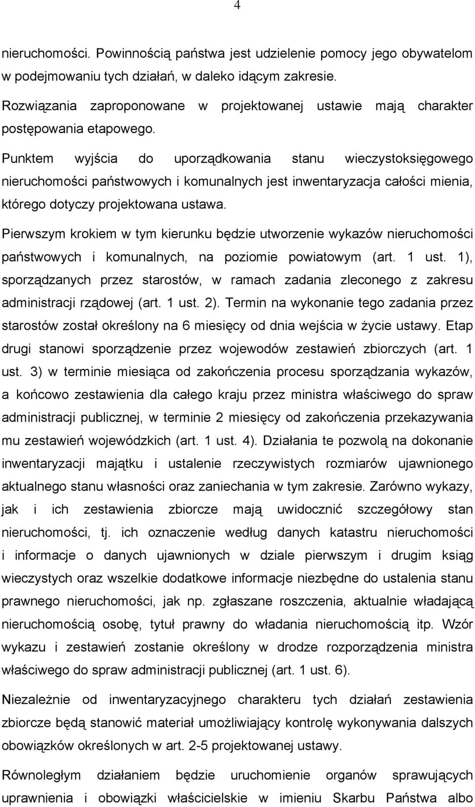 Punktem wyjścia do uporządkowania stanu wieczystoksięgowego nieruchomości państwowych i komunalnych jest inwentaryzacja całości mienia, którego dotyczy projektowana ustawa.