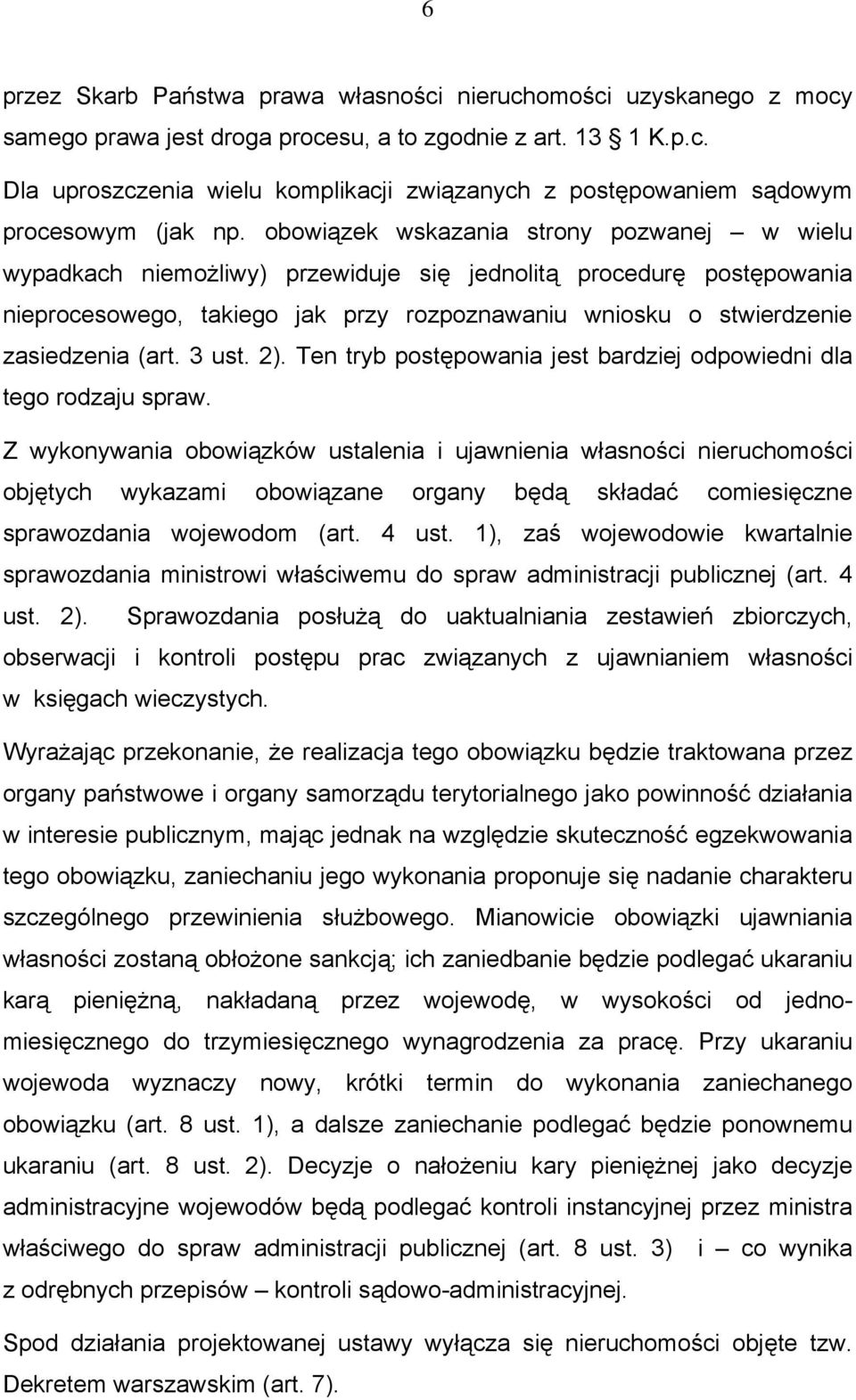 (art. 3 ust. 2). Ten tryb postępowania jest bardziej odpowiedni dla tego rodzaju spraw.