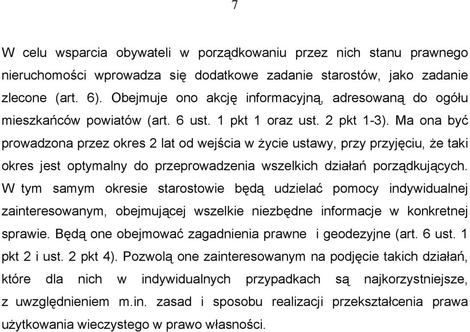 Ma ona być prowadzona przez okres 2 lat od wejścia w życie ustawy, przy przyjęciu, że taki okres jest optymalny do przeprowadzenia wszelkich działań porządkujących.