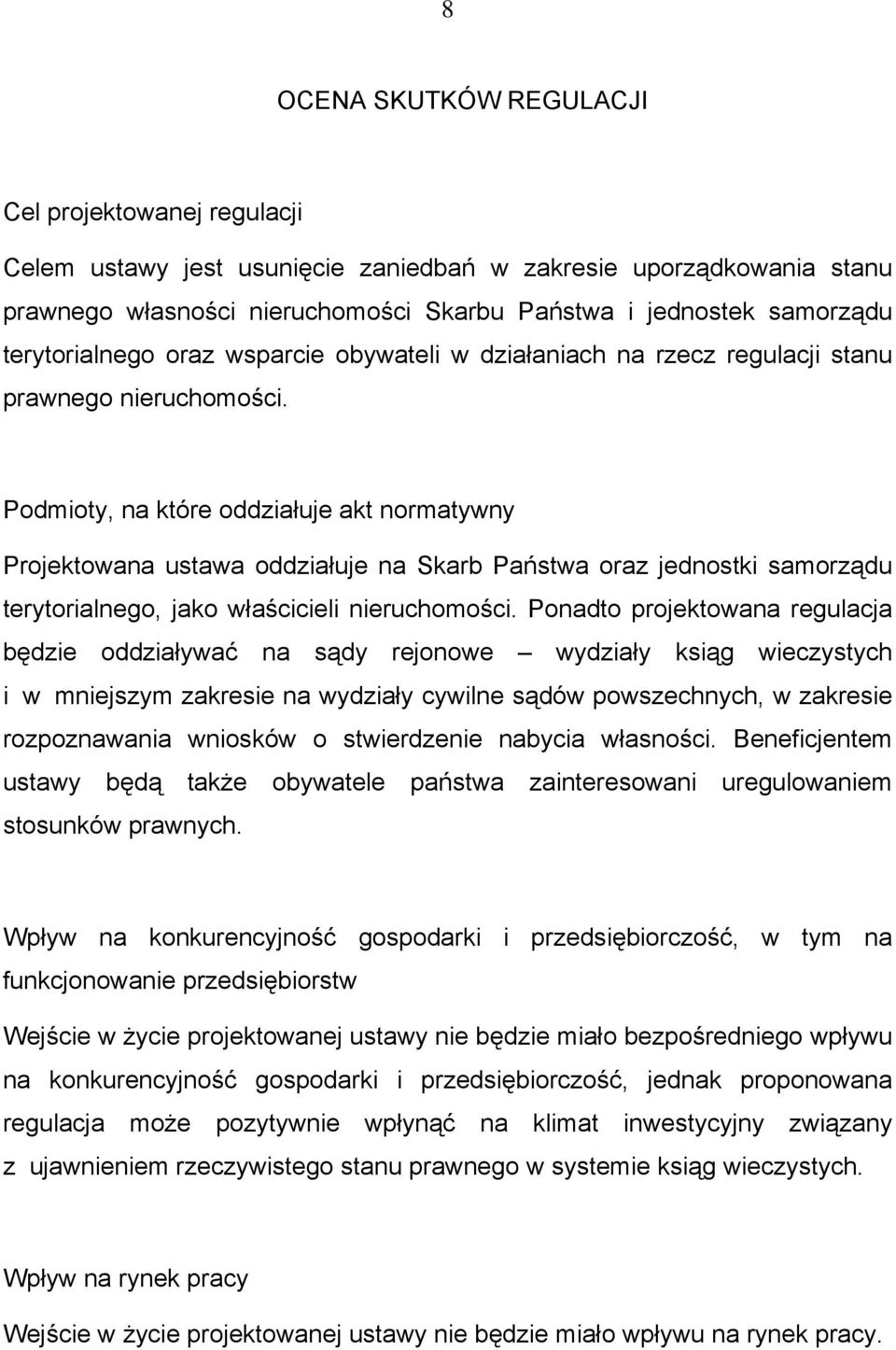 Podmioty, na które oddziałuje akt normatywny Projektowana ustawa oddziałuje na Skarb Państwa oraz jednostki samorządu terytorialnego, jako właścicieli nieruchomości.