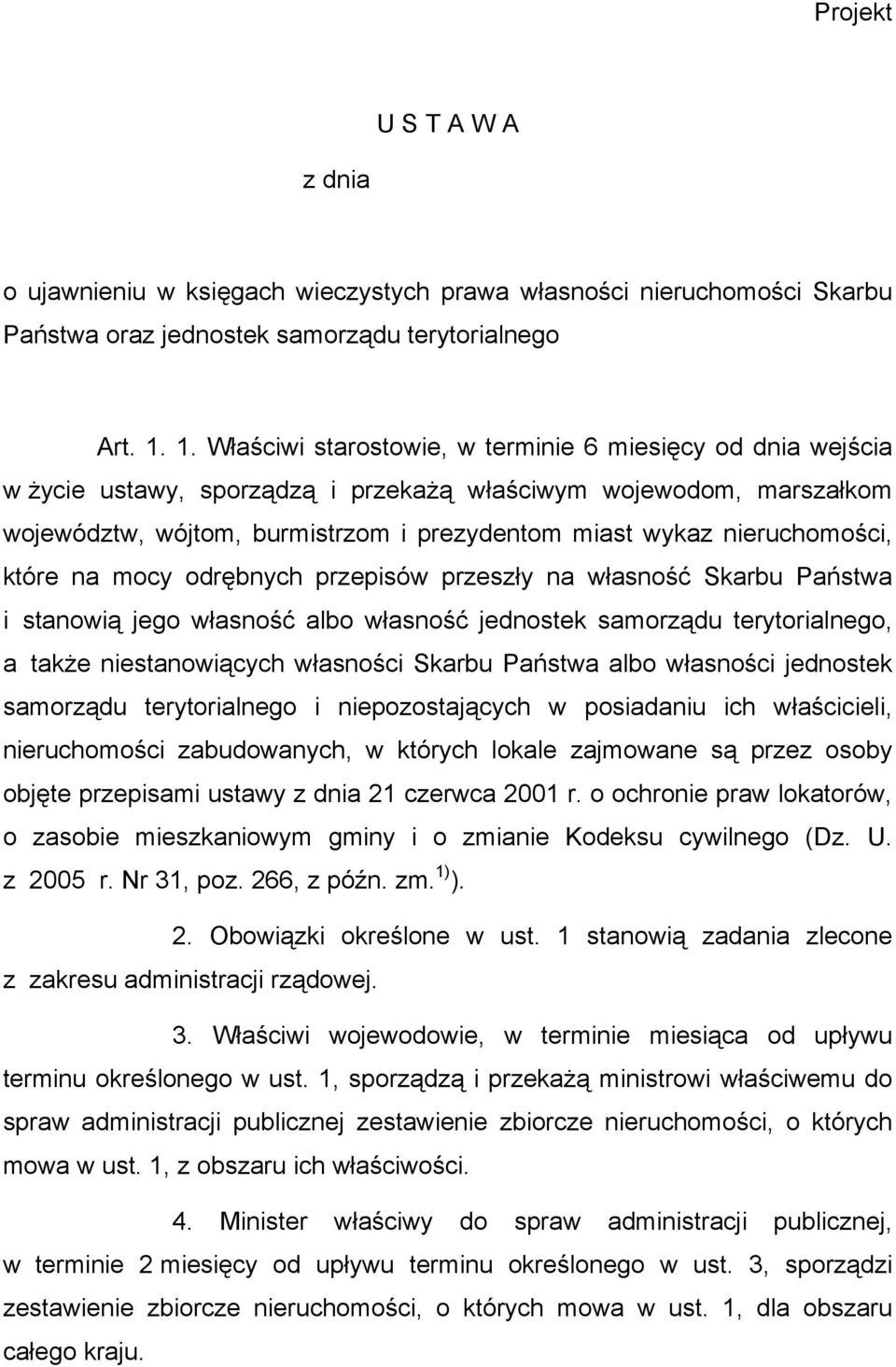 nieruchomości, które na mocy odrębnych przepisów przeszły na własność Skarbu Państwa i stanowią jego własność albo własność jednostek samorządu terytorialnego, a także niestanowiących własności