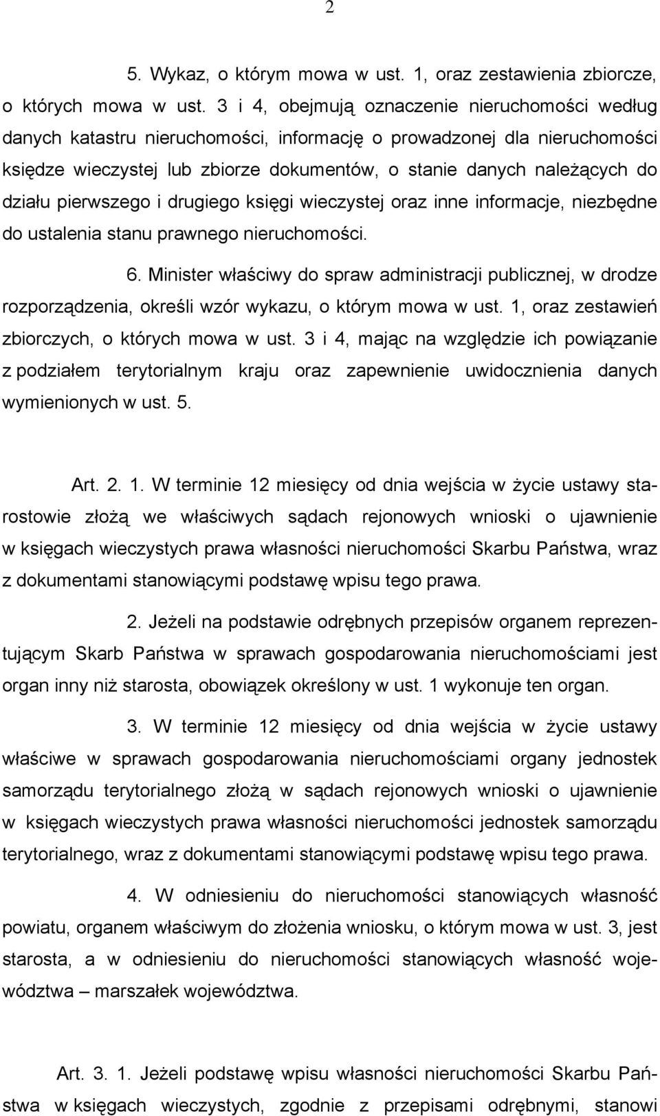 działu pierwszego i drugiego księgi wieczystej oraz inne informacje, niezbędne do ustalenia stanu prawnego nieruchomości. 6.