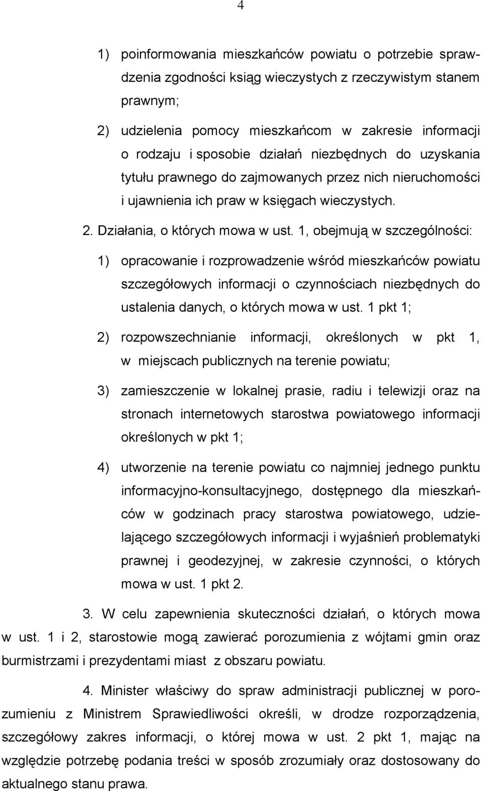 1, obejmują w szczególności: 1) opracowanie i rozprowadzenie wśród mieszkańców powiatu szczegółowych informacji o czynnościach niezbędnych do ustalenia danych, o których mowa w ust.