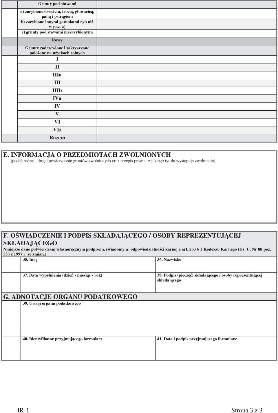 INFORMACJA O PRZEDMIOTACH ZWOLNIONYCH (poda rodzaj, klas i powierzchni gruntów zwolnionych oraz przepis prawa - z jakiego tytułu wyst puje zwolnienie) F.