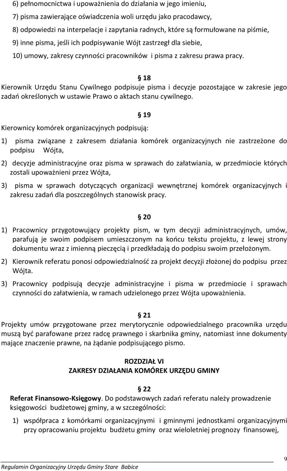 18 Kierownik Urzędu Stanu Cywilnego podpisuje pisma i decyzje pozostające w zakresie jego zadań określonych w ustawie Prawo o aktach stanu cywilnego.