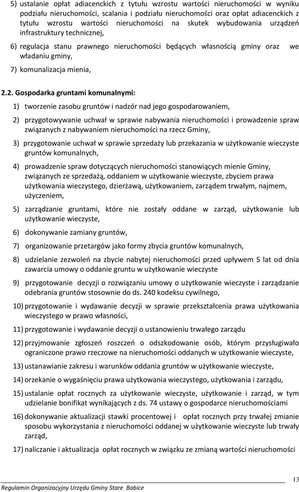 2. Gospodarka gruntami komunalnymi: 1) tworzenie zasobu gruntów i nadzór nad jego gospodarowaniem, 2) przygotowywanie uchwał w sprawie nabywania nieruchomości i prowadzenie spraw związanych z