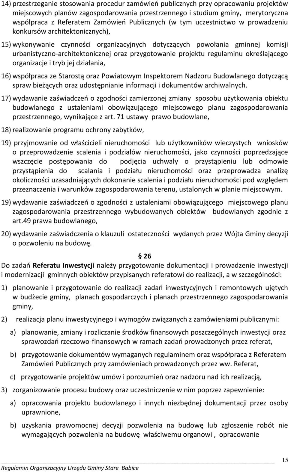 przygotowanie projektu regulaminu określającego organizacje i tryb jej działania, 16) współpraca ze Starostą oraz Powiatowym Inspektorem Nadzoru Budowlanego dotyczącą spraw bieżących oraz