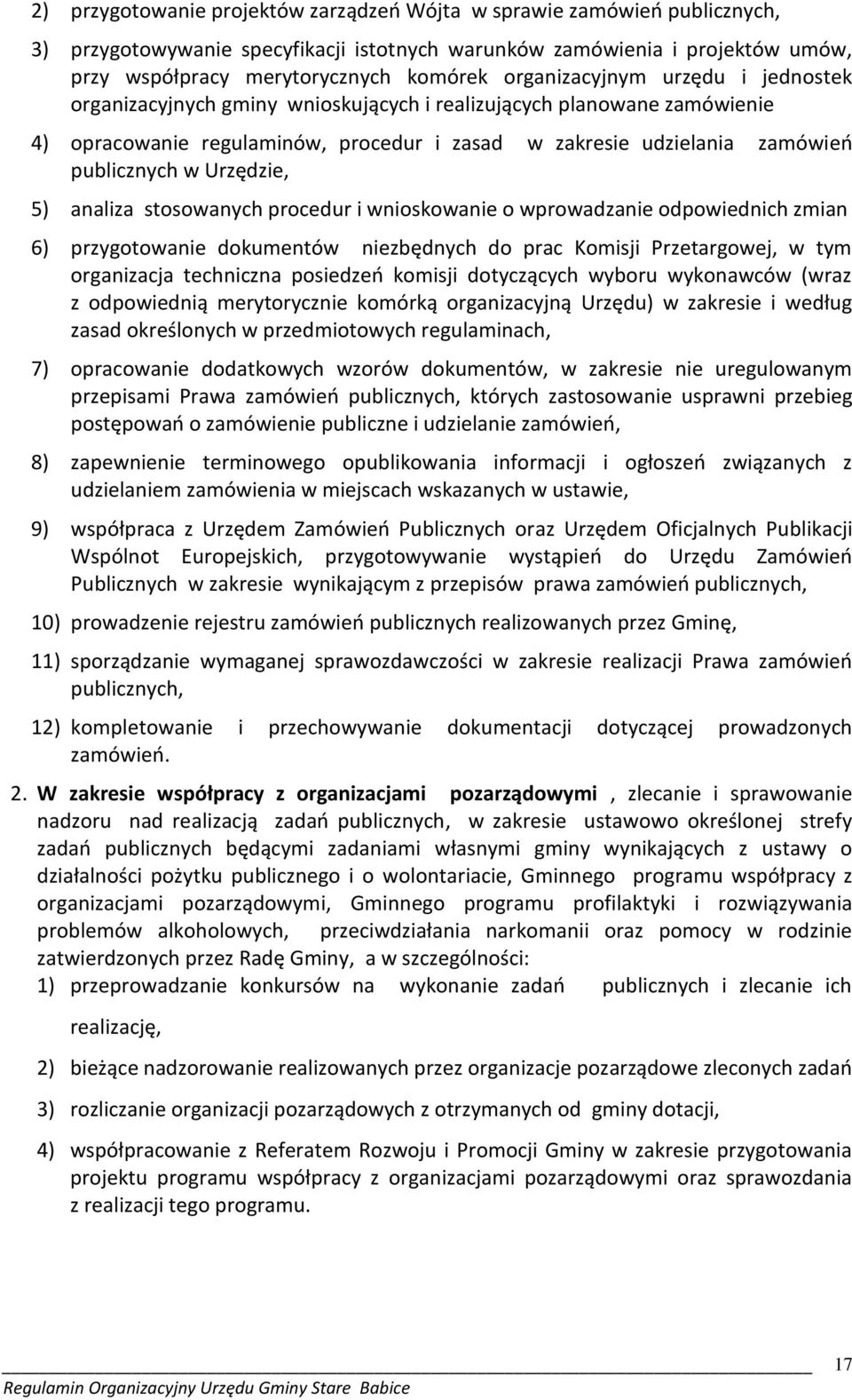 Urzędzie, 5) analiza stosowanych procedur i wnioskowanie o wprowadzanie odpowiednich zmian 6) przygotowanie dokumentów niezbędnych do prac Komisji Przetargowej, w tym organizacja techniczna posiedzeń