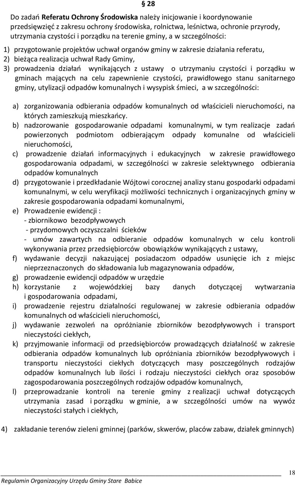 o utrzymaniu czystości i porządku w gminach mających na celu zapewnienie czystości, prawidłowego stanu sanitarnego gminy, utylizacji odpadów komunalnych i wysypisk śmieci, a w szczególności: a)