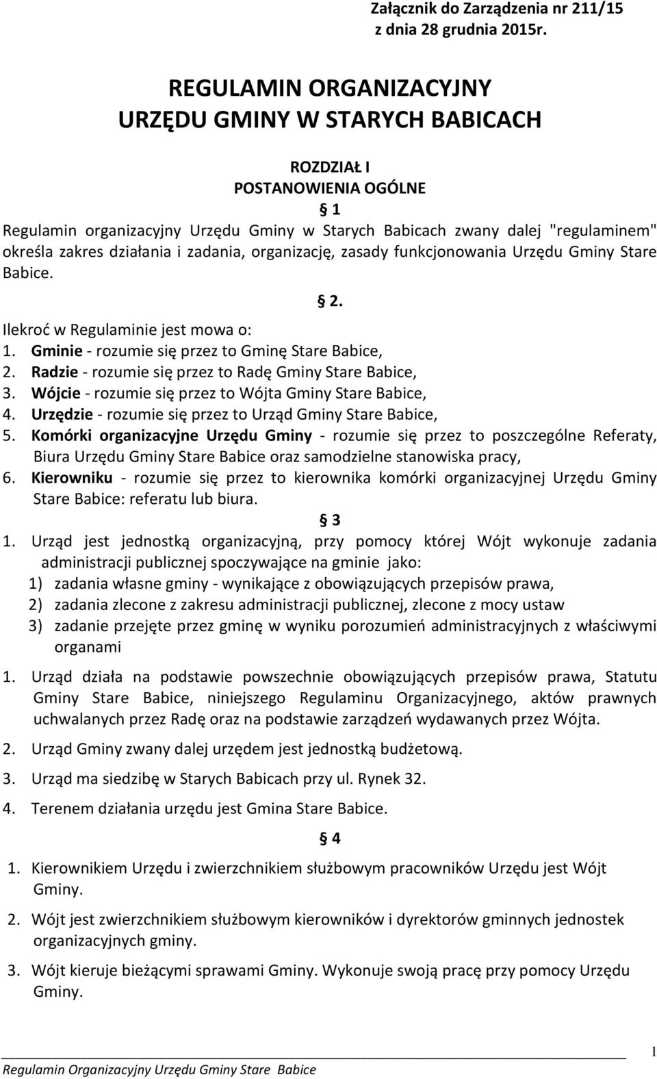 zadania, organizację, zasady funkcjonowania Urzędu Gminy Stare Babice. 2. Ilekroć w Regulaminie jest mowa o: 1. Gminie - rozumie się przez to Gminę Stare Babice, 2.