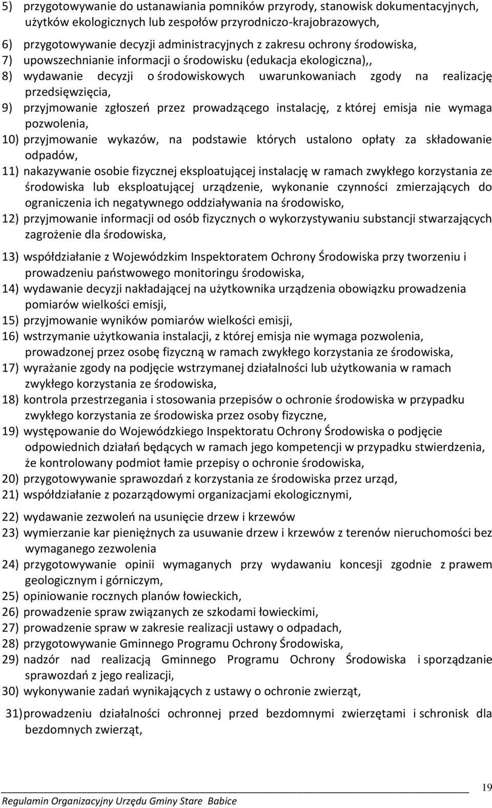 przyjmowanie zgłoszeń przez prowadzącego instalację, z której emisja nie wymaga pozwolenia, 10) przyjmowanie wykazów, na podstawie których ustalono opłaty za składowanie odpadów, 11) nakazywanie