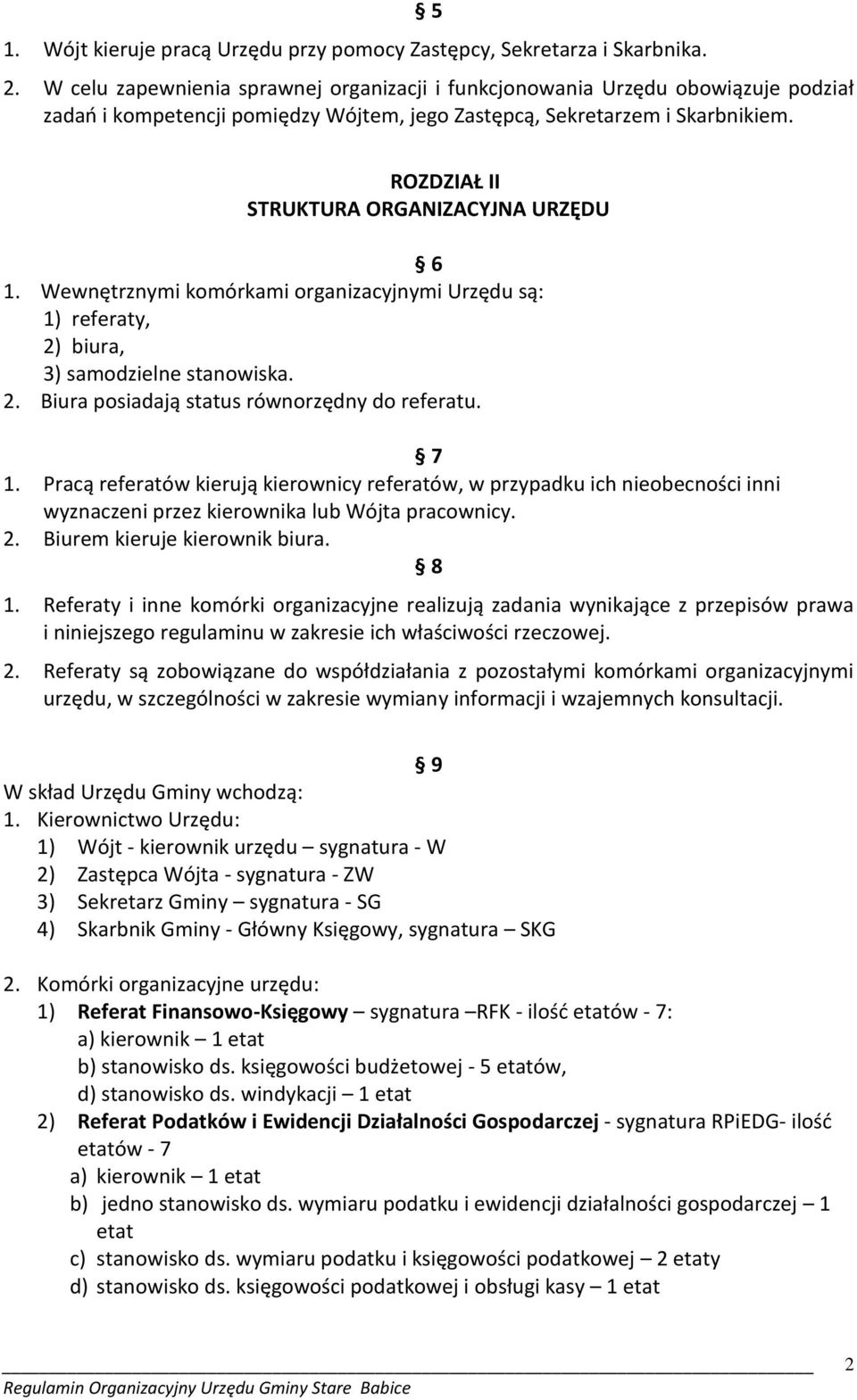 ROZDZIAŁ II STRUKTURA ORGANIZACYJNA URZĘDU 6 1. Wewnętrznymi komórkami organizacyjnymi Urzędu są: 1) referaty, 2) biura, 3) samodzielne stanowiska. 2. Biura posiadają status równorzędny do referatu.