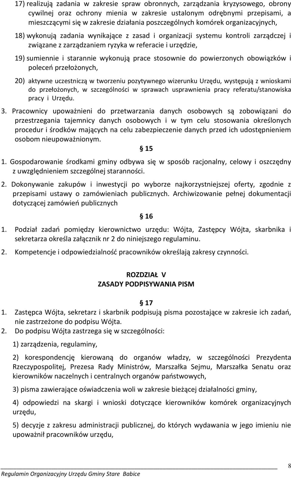 starannie wykonują prace stosownie do powierzonych obowiązków i poleceń przełożonych, 20) aktywne uczestniczą w tworzeniu pozytywnego wizerunku Urzędu, występują z wnioskami do przełożonych, w