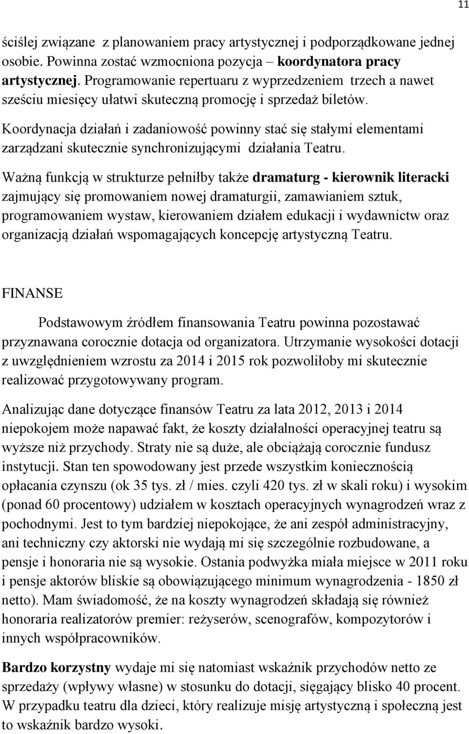 Koordynacja działań i zadaniowość powinny stać się stałymi elementami zarządzani skutecznie synchronizującymi działania Teatru.