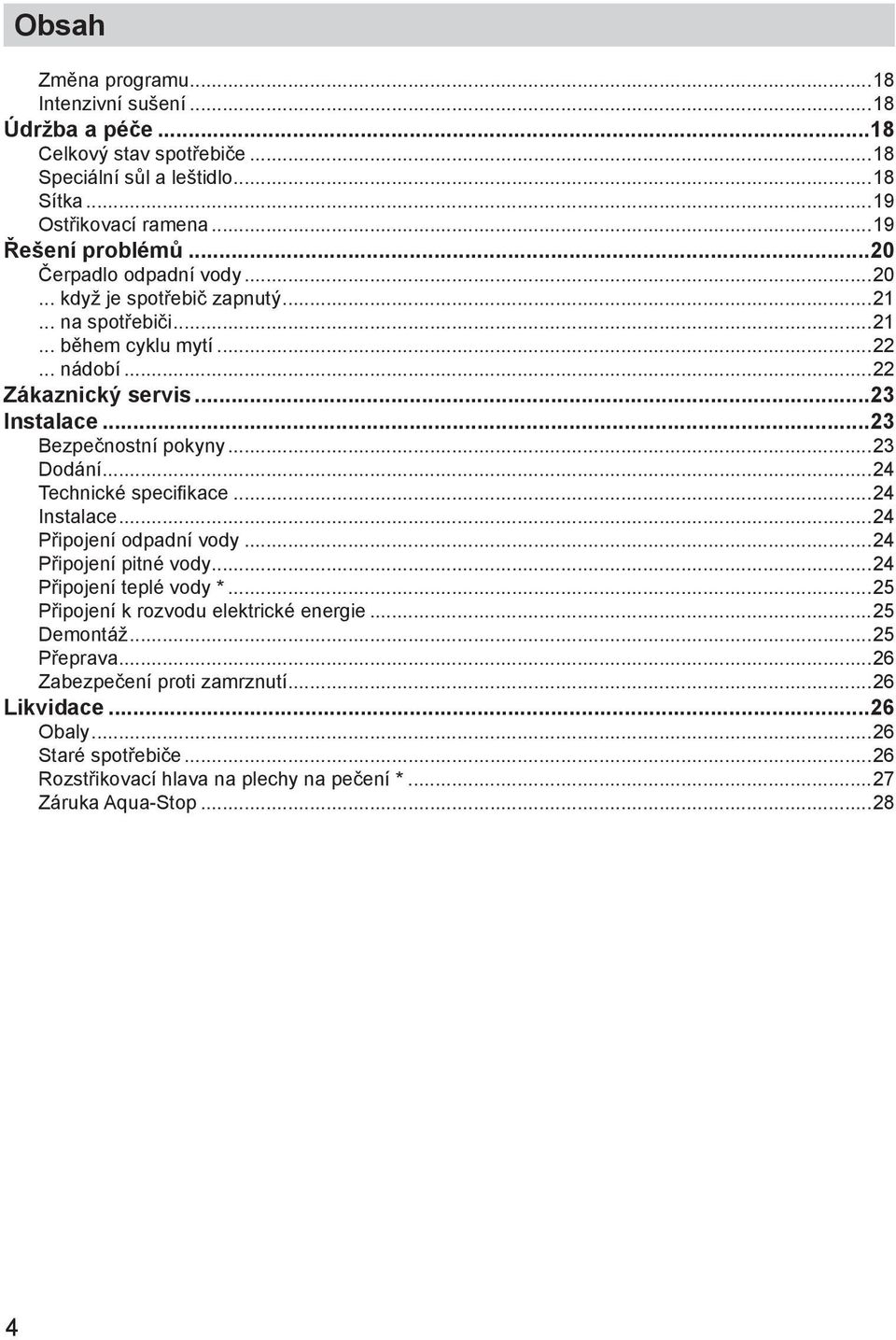 ..23 Bezpeиnostnн pokyny...23 Dodбnн...24 Technickй specifikace...24 Instalace...24 Pшipojenн odpadnн vody...24 Pшipojenн pitnй vody...24 Pшipojenн teplй vody *.