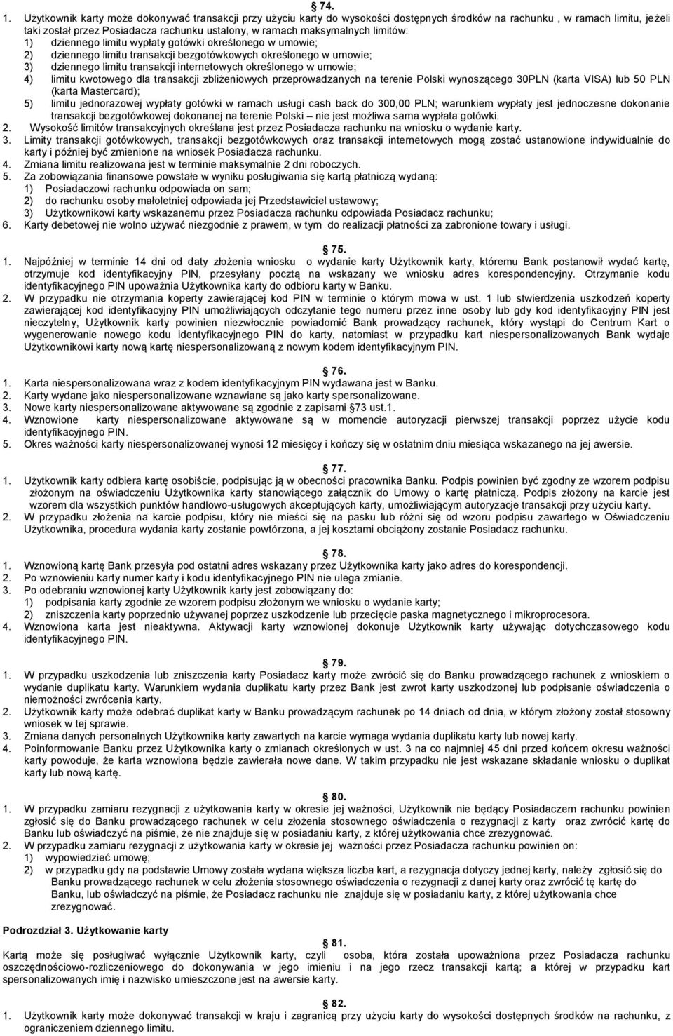 limitów: 1) dziennego limitu wypłaty gotówki określonego w umowie; 2) dziennego limitu transakcji bezgotówkowych określonego w umowie; 3) dziennego limitu transakcji internetowych określonego w