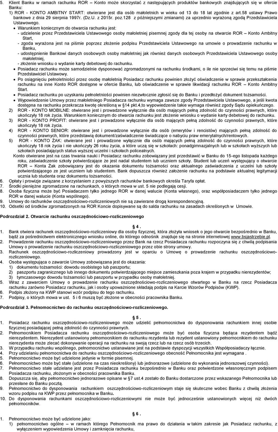 Warunkiem koniecznym do otwarcia rachunku jest: - udzielenie przez Przedstawiciela Ustawowego osoby małoletniej pisemnej zgody dla tej osoby na otwarcie ROR Konto Ambitny Start, - zgoda wyrażona jest