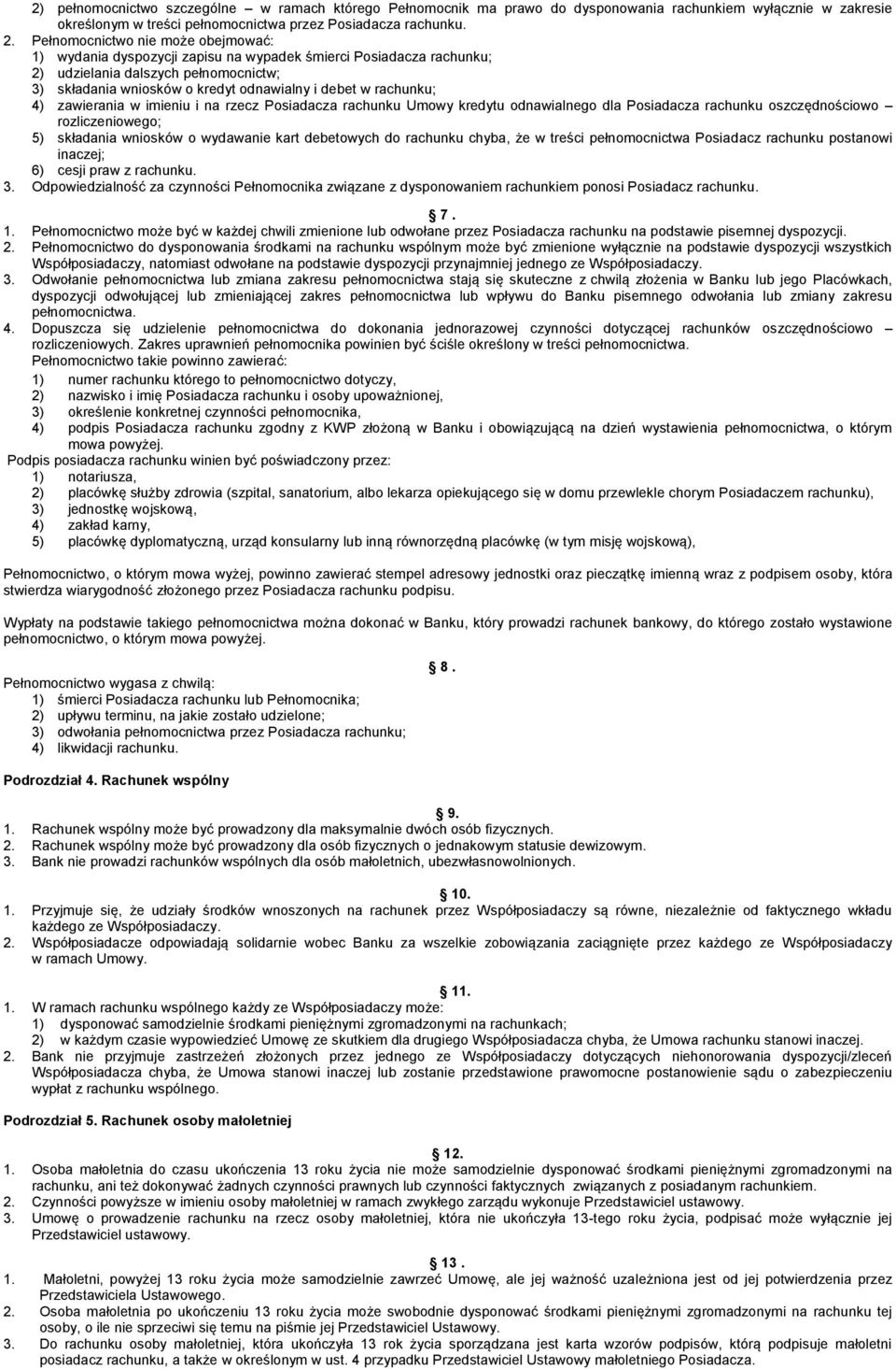 rachunku; 4) zawierania w imieniu i na rzecz Posiadacza rachunku Umowy kredytu odnawialnego dla Posiadacza rachunku oszczędnościowo rozliczeniowego; 5) składania wniosków o wydawanie kart debetowych