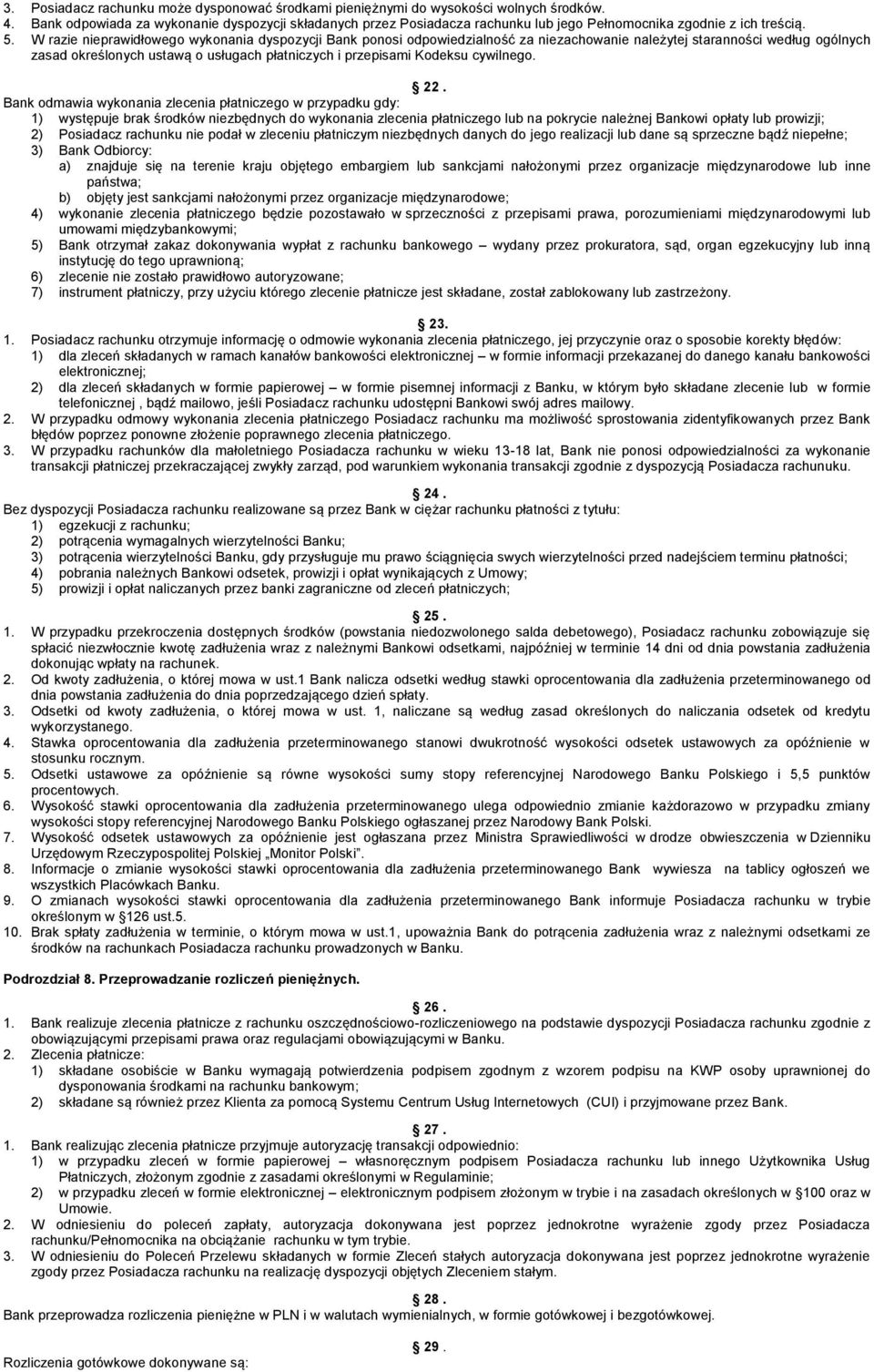 W razie nieprawidłowego wykonania dyspozycji Bank ponosi odpowiedzialność za niezachowanie należytej staranności według ogólnych zasad określonych ustawą o usługach płatniczych i przepisami Kodeksu