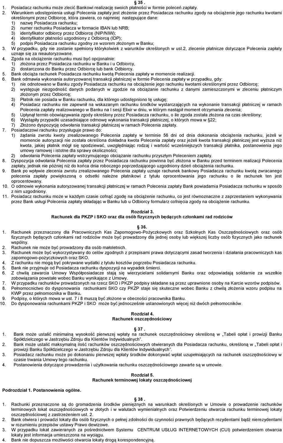 dane: 1) nazwę Posiadacza rachunku; 2) numer rachunku Posiadacza w formacie IBAN lub NRB; 3) identyfikator odbiorcy przez Odbiorcę (NIP/NIW); 4) identyfikator płatności uzgodniony z Odbiorcą (IDP);