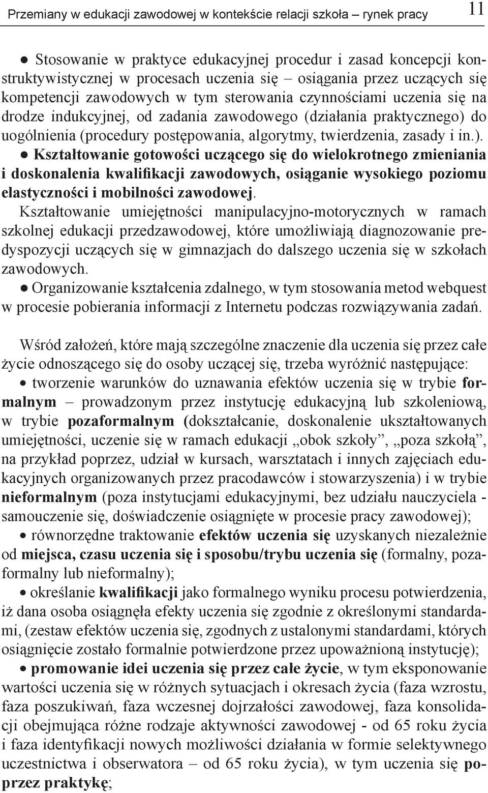 twierdzenia, zasady i in.). Kształtowanie gotowości uczącego się do wielokrotnego zmieniania i doskonalenia kwalifikacji zawodowych, osiąganie wysokiego poziomu elastyczności i mobilności zawodowej.