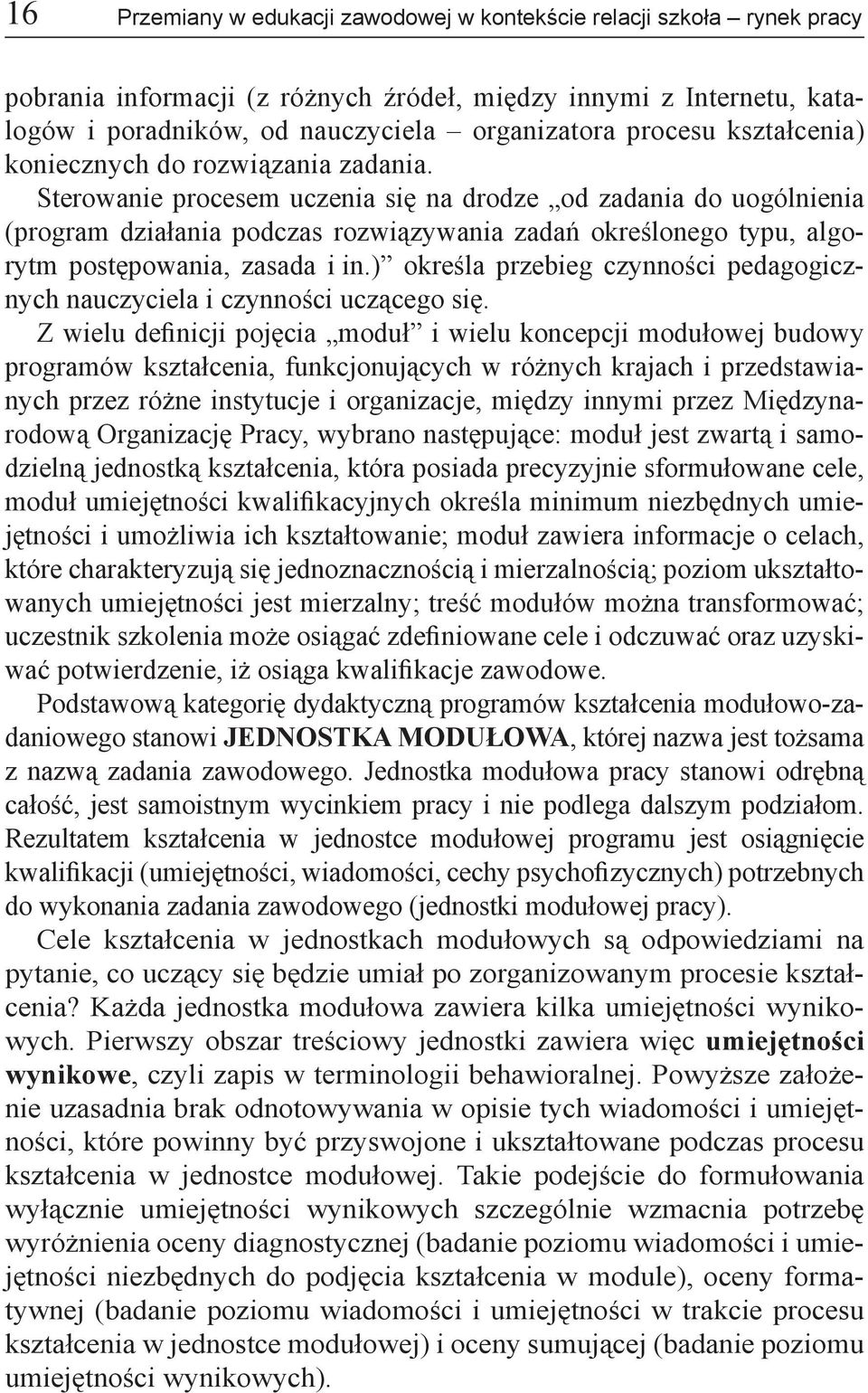 Sterowanie procesem uczenia się na drodze od zadania do uogólnienia (program działania podczas rozwiązywania zadań określonego typu, algorytm postępowania, zasada i in.