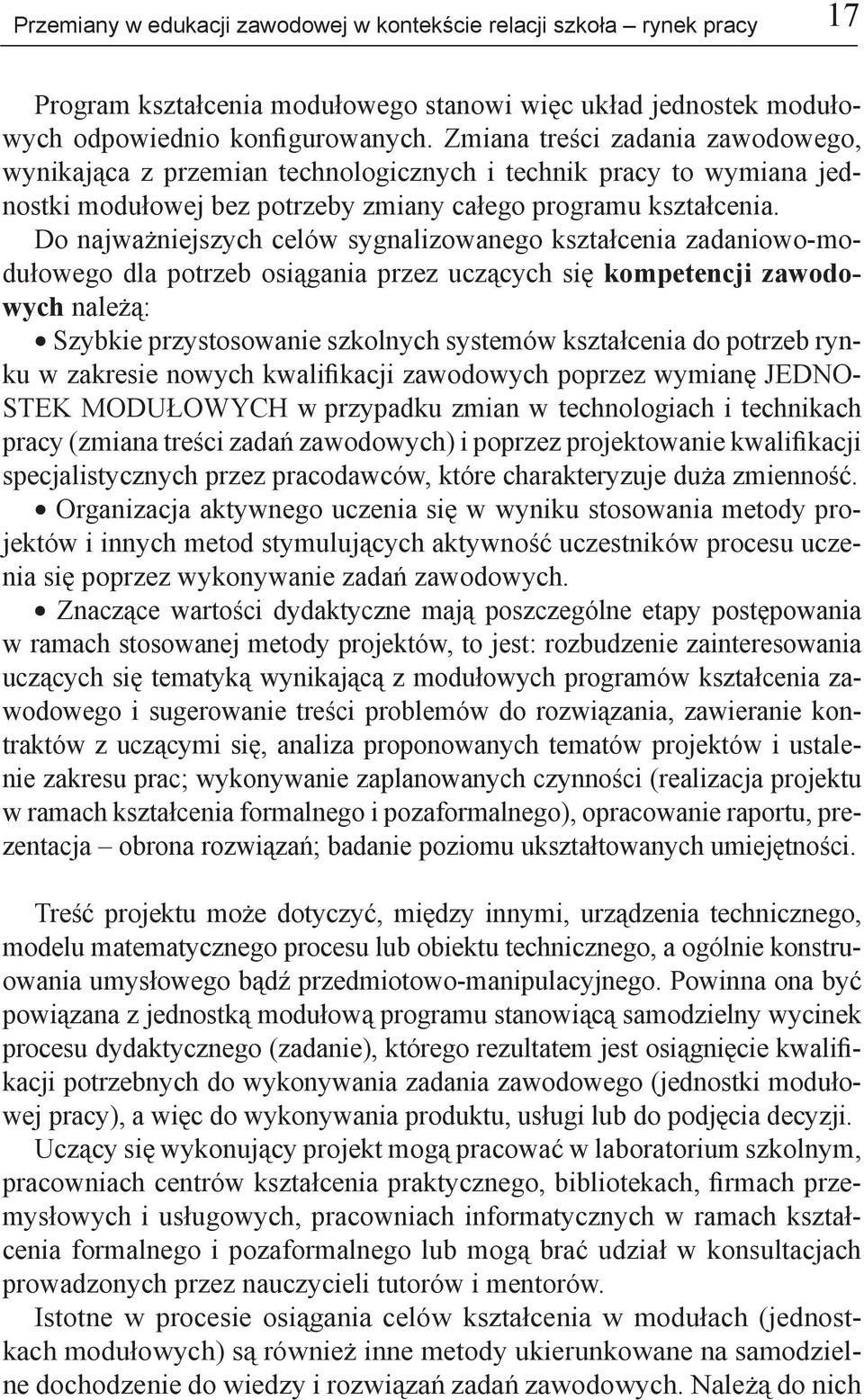 Do najważniejszych celów sygnalizowanego kształcenia zadaniowo-modułowego dla potrzeb osiągania przez uczących się kompetencji zawodowych należą: Szybkie przystosowanie szkolnych systemów kształcenia