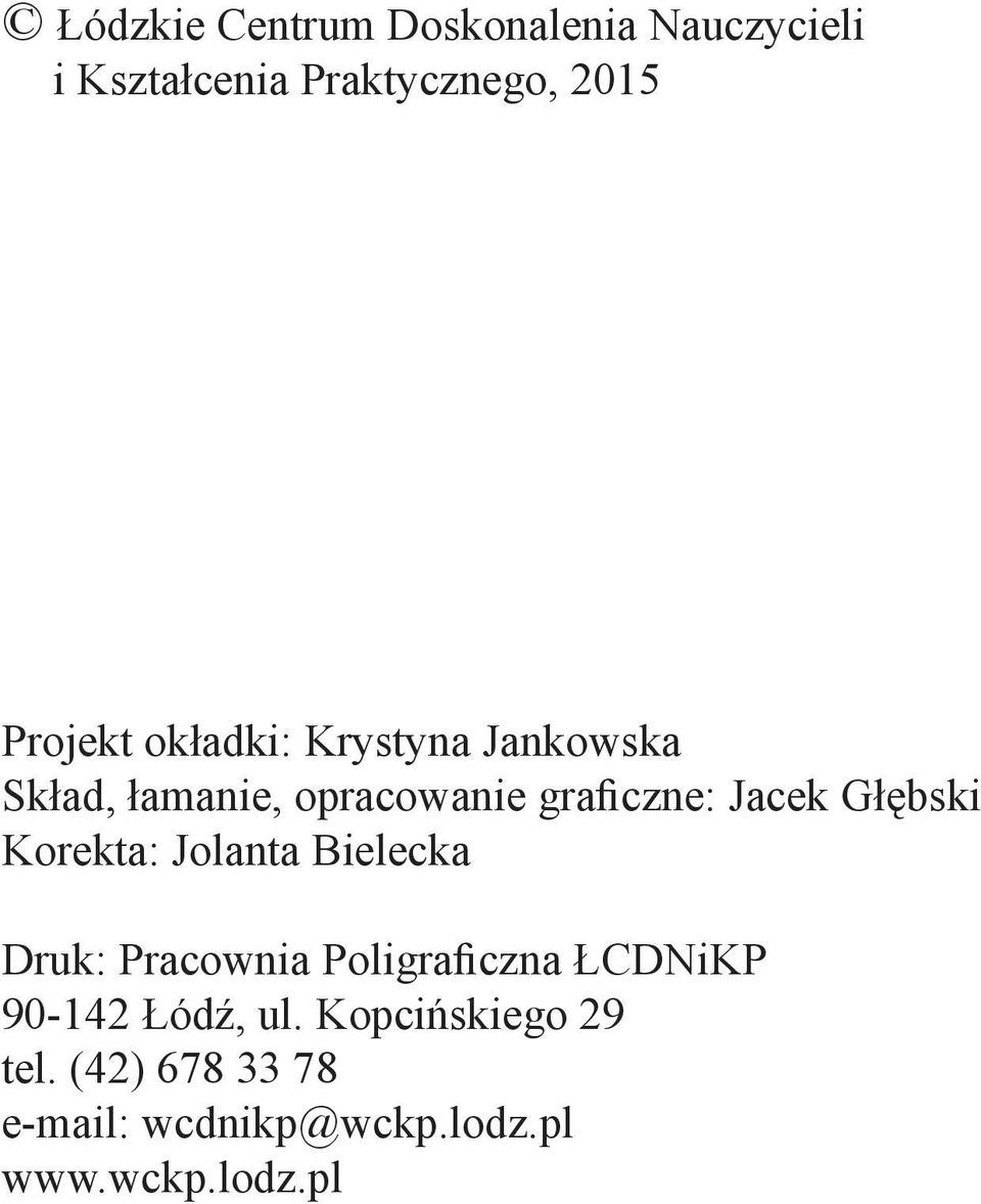 Skład, łamanie, opracowanie graficzne: Jacek Głębski Korekta: Jolanta Bielecka Druk: Pracownia