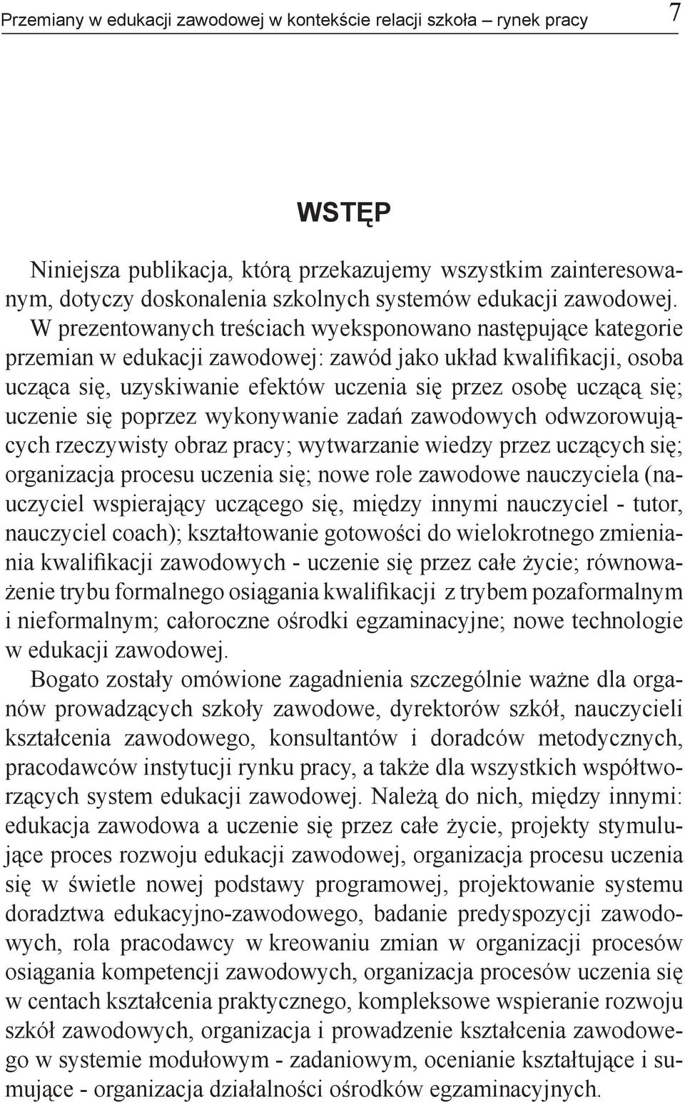 W prezentowanych treściach wyeksponowano następujące kategorie przemian w edukacji zawodowej: zawód jako układ kwalifikacji, osoba ucząca się, uzyskiwanie efektów uczenia się przez osobę uczącą się;