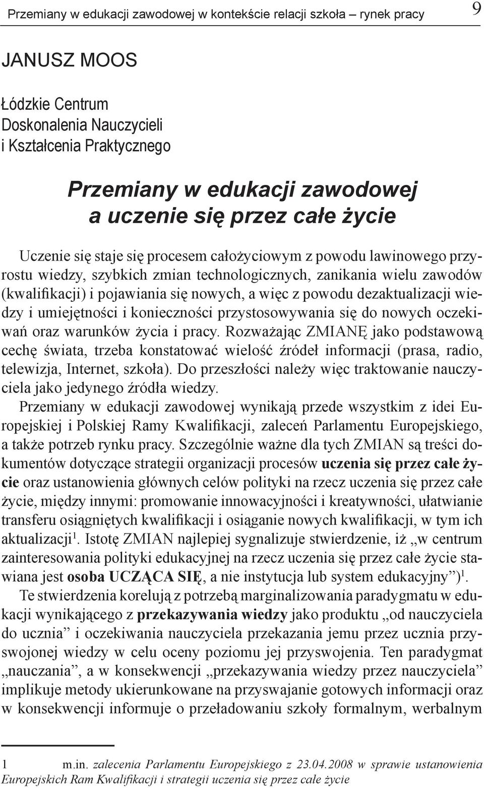 więc z powodu dezaktualizacji wiedzy i umiejętności i konieczności przystosowywania się do nowych oczekiwań oraz warunków życia i pracy.