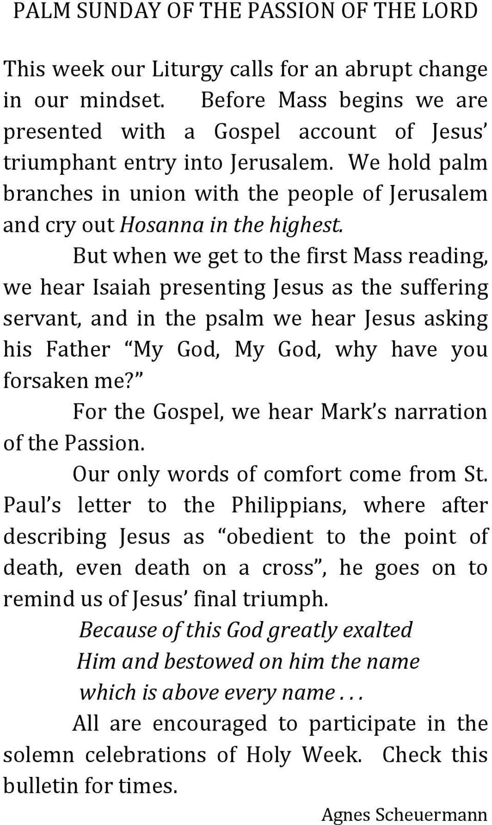 But when we get to the first Mass reading, we hear Isaiah presenting Jesus as the suffering servant, and in the psalm we hear Jesus asking his Father My God, My God, why have you forsaken me?