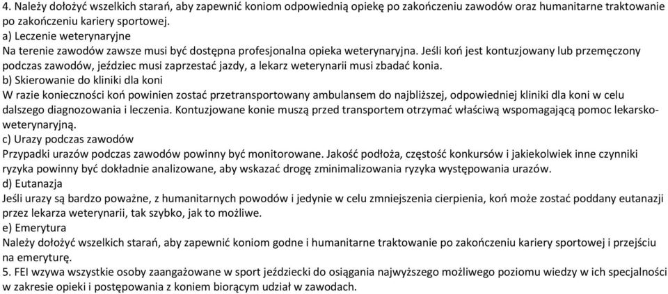 Jeśli koń jest kontuzjowany lub przemęczony podczas zawodów, jeździec musi zaprzestać jazdy, a lekarz weterynarii musi zbadać konia.