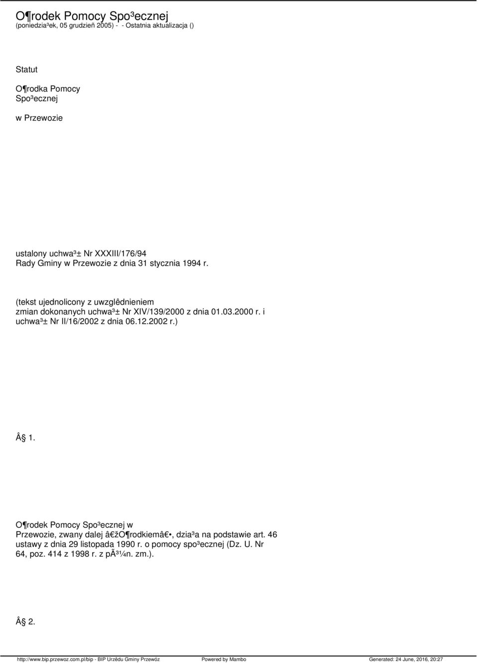 i uchwa³± Nr II/16/2002 z dnia 06.12.2002 r.) Â 1. O rodek Pomocy Spo³ecznej w Przewozie, zwany dalej â žo rodkiemâ, dzia³a na podstawie art.