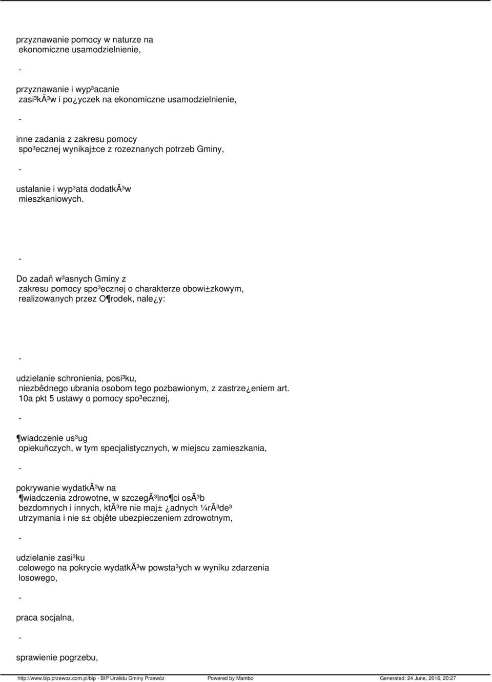 Do zadañ w³asnych Gminy z zakresu pomocy spo³ecznej o charakterze obowi±zkowym, realizowanych przez O rodek, nale y: udzielanie schronienia, posi³ku, niezbêdnego ubrania osobom tego pozbawionym, z