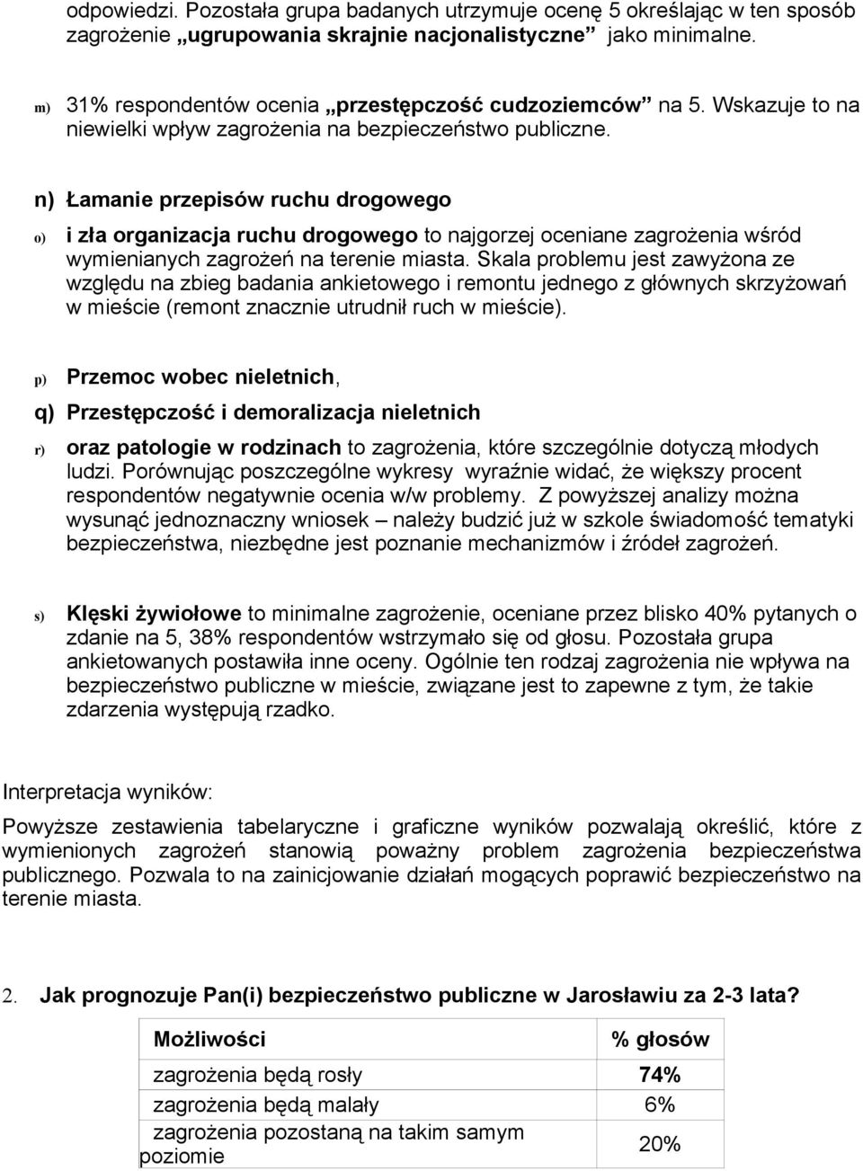 n) Łamanie przepisów ruchu drogowego o) i zła organizacja ruchu drogowego to najgorzej oceniane zagrożenia wśród wymienianych zagrożeń na terenie miasta.