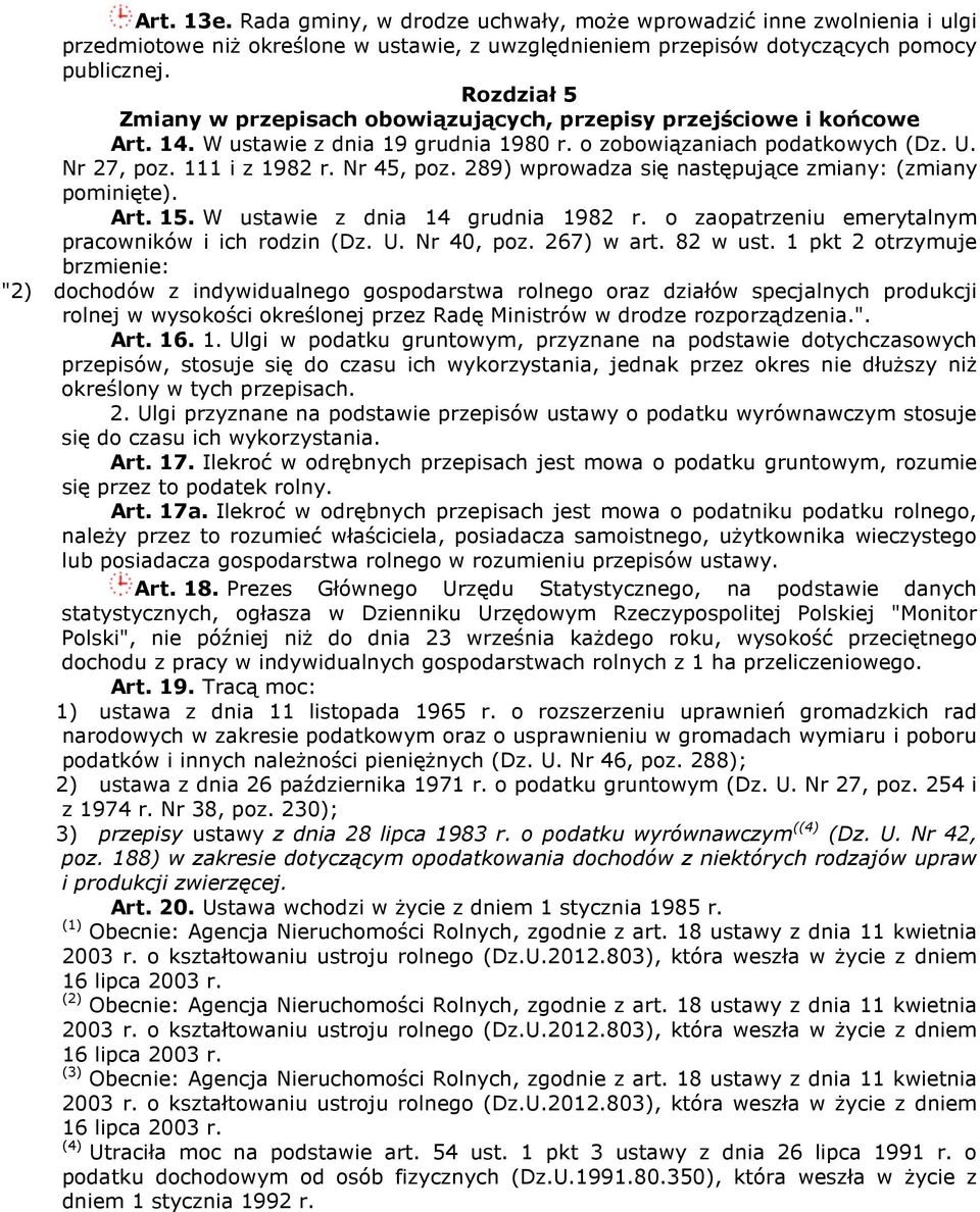 289) wprowadza się następujące zmiany: (zmiany pominięte). Art. 15. W ustawie z dnia 14 grudnia 1982 r. o zaopatrzeniu emerytalnym pracowników i ich rodzin (Dz. U. Nr 40, poz. 267) w art. 82 w ust.