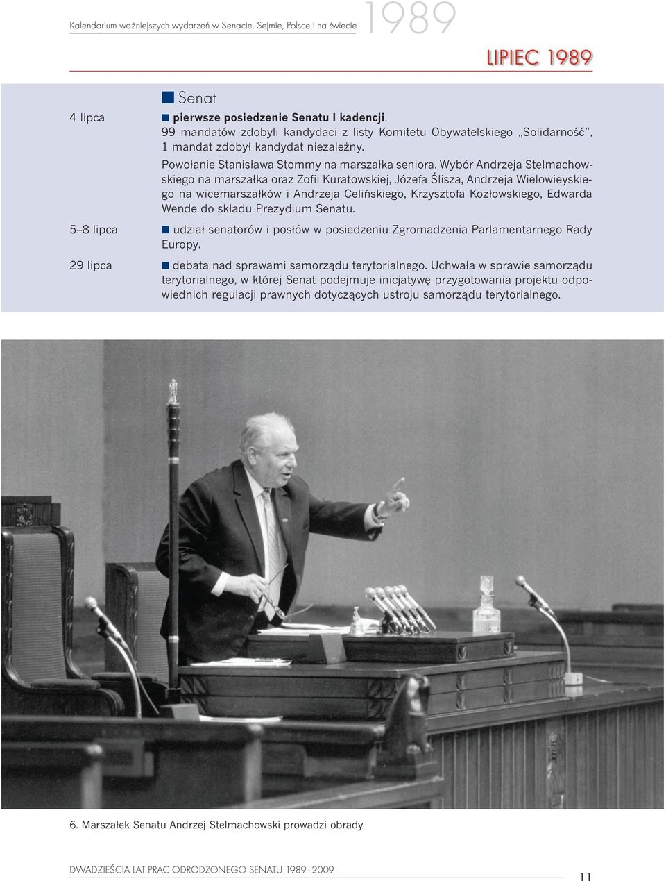 Wybór Andrzeja Stelmachowskiego na marsza³ka oraz Zofii Kuratowskiej, Józefa Œlisza, Andrzeja Wielowieyskiego na wicemarsza³ków i Andrzeja Celiñskiego, Krzysztofa Koz³owskiego, Edwarda Wende do
