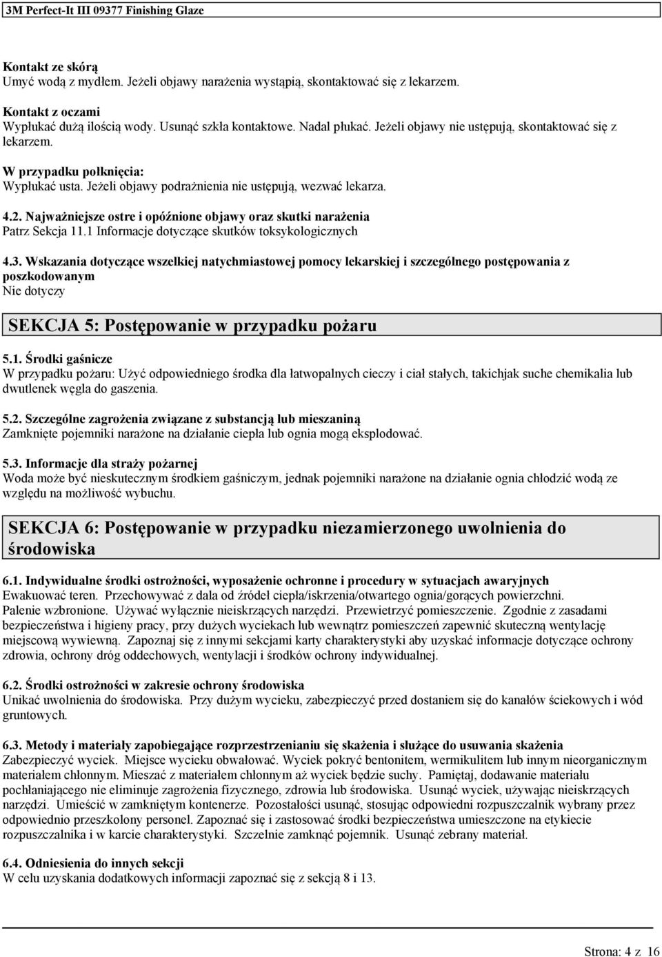 Najżniejsze ostre i opóźnione objawy oraz sktki narażenia Patrz Sekcja 11.1 Informacje dotyczące sktków toksykologicznych 4.3.