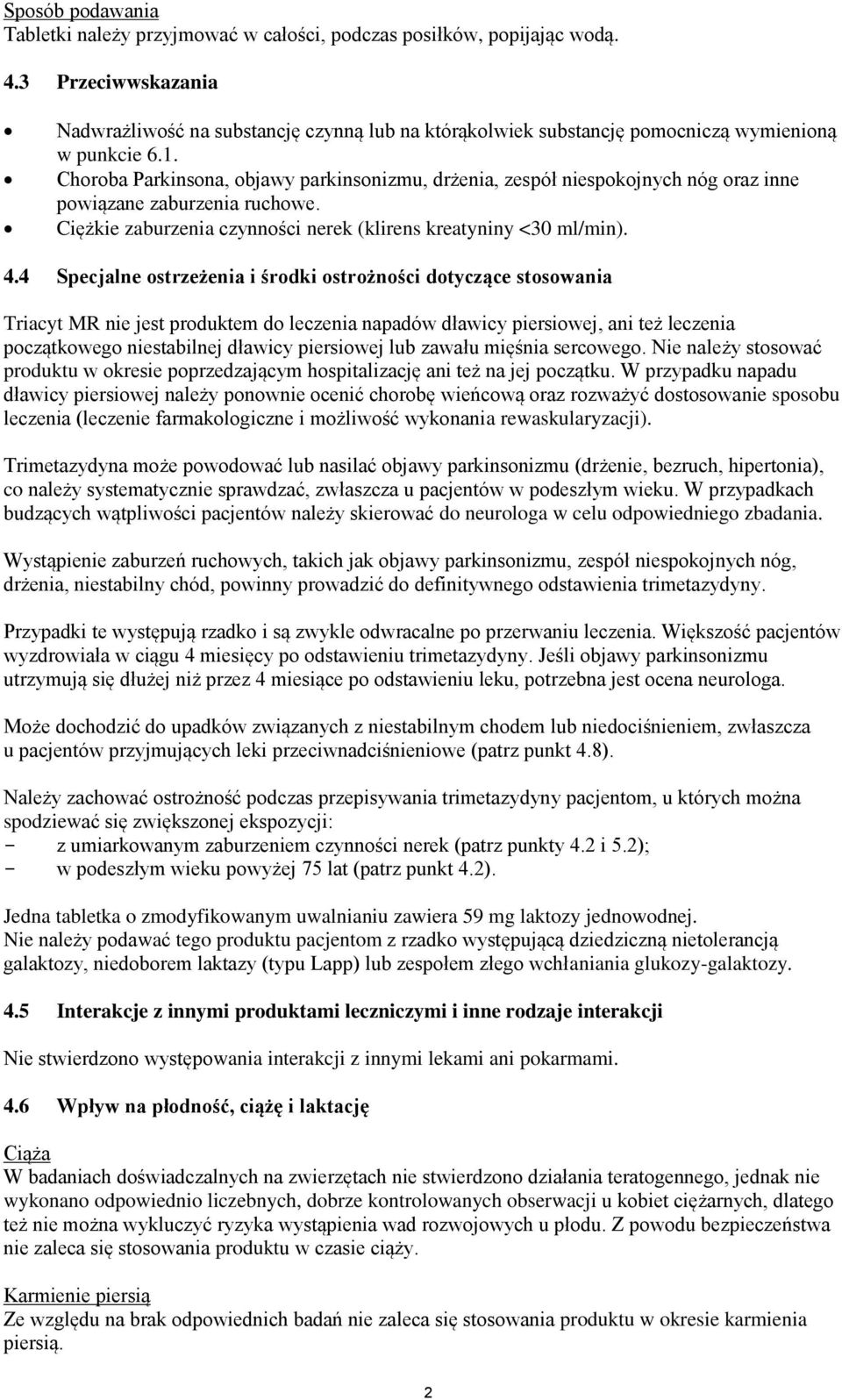 Choroba Parkinsona, objawy parkinsonizmu, drżenia, zespół niespokojnych nóg oraz inne powiązane zaburzenia ruchowe. Ciężkie zaburzenia czynności nerek (klirens kreatyniny <30 ml/min). 4.