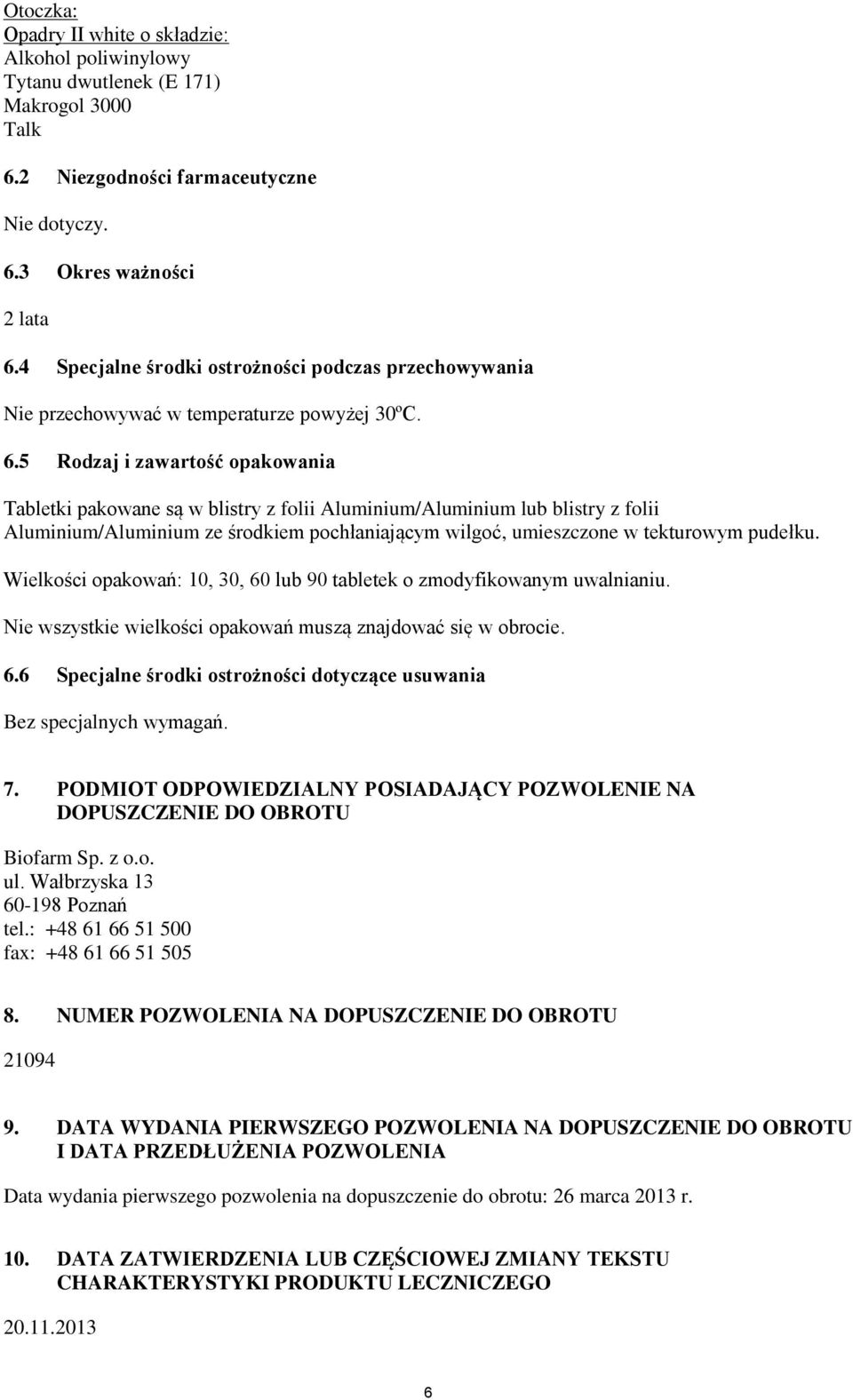 5 Rodzaj i zawartość opakowania Tabletki pakowane są w blistry z folii Aluminium/Aluminium lub blistry z folii Aluminium/Aluminium ze środkiem pochłaniającym wilgoć, umieszczone w tekturowym pudełku.