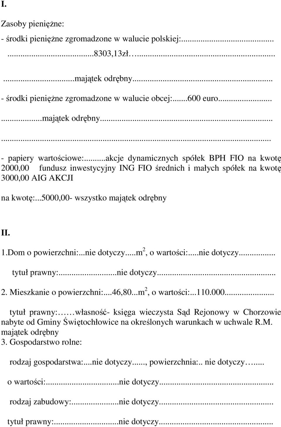 Dom o powierzchni:...nie dotyczy...m 2, o wartości:...nie dotyczy... tytuł prawny:...nie dotyczy... 2. Mieszkanie o powierzchni:...46,80...m 2, o wartości:...110.000.