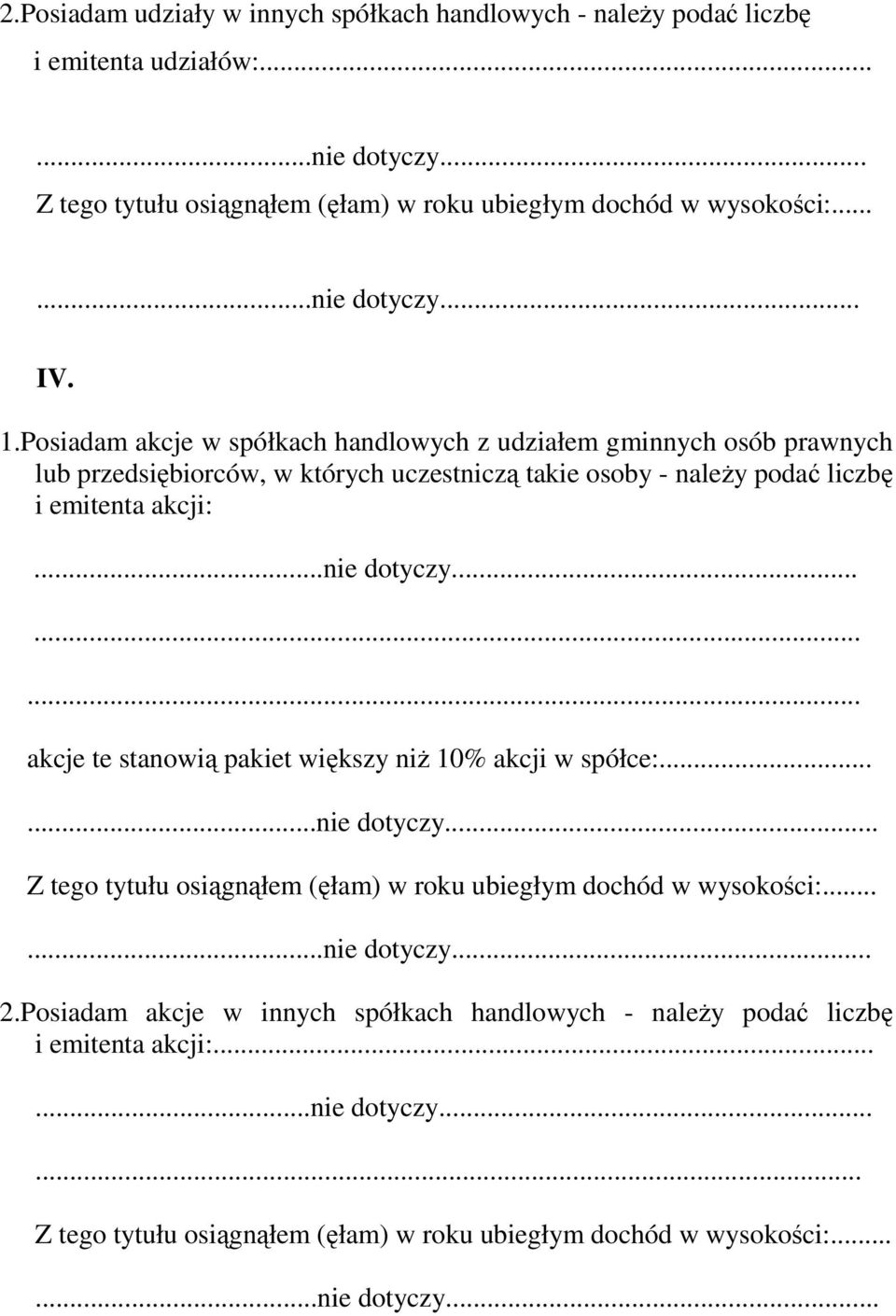 Posiadam akcje w spółkach handlowych z udziałem gminnych osób prawnych lub przedsiębiorców, w których uczestniczą takie osoby - należy podać liczbę i emitenta akcji:...nie dotyczy.